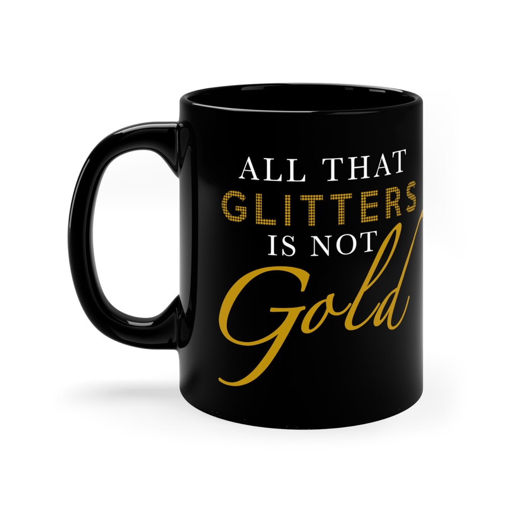 All That Glitters Is Not Gold Mug